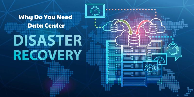 Why Do You Need Data Center Disaster Recovery